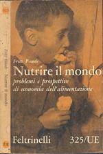 Nutrire il mondo. Problemi e prospettive di economia dell'alimentazione
