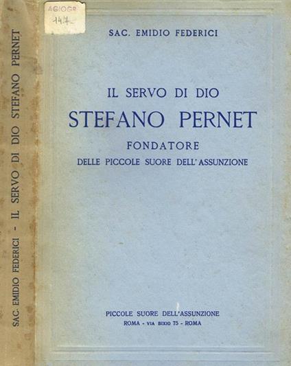 Il servo di dio stefano pernet fondatore delle piccole suore dell'assunzione - Emidio Federici - copertina