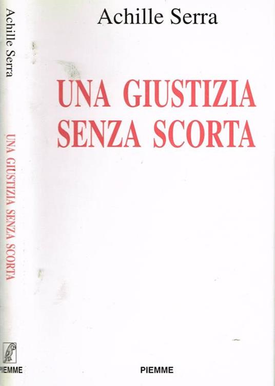 Una giustizia senza scorta - Achille Serra - copertina
