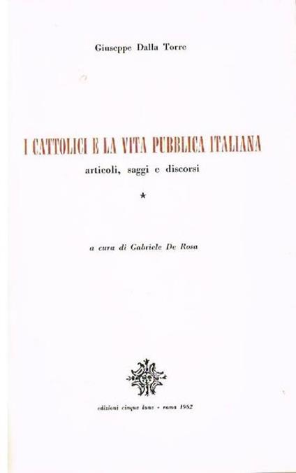I cattolici e la vita pubblica italiana. Articoli, saggi e discorsi - Giuseppe Dalla Torre - copertina