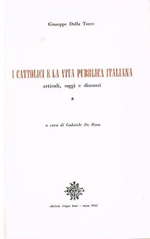 I cattolici e la vita pubblica italiana. Articoli, saggi e discorsi - Giuseppe Dalla Torre - copertina
