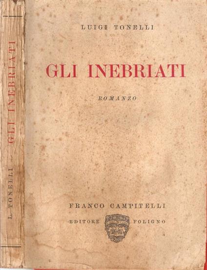 Gli inebriati. Romanzo - Luigi Tonelli - copertina