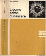 L' uomo prima di nascere. Dalla prima unità vivente il più grande fenomeno biologico