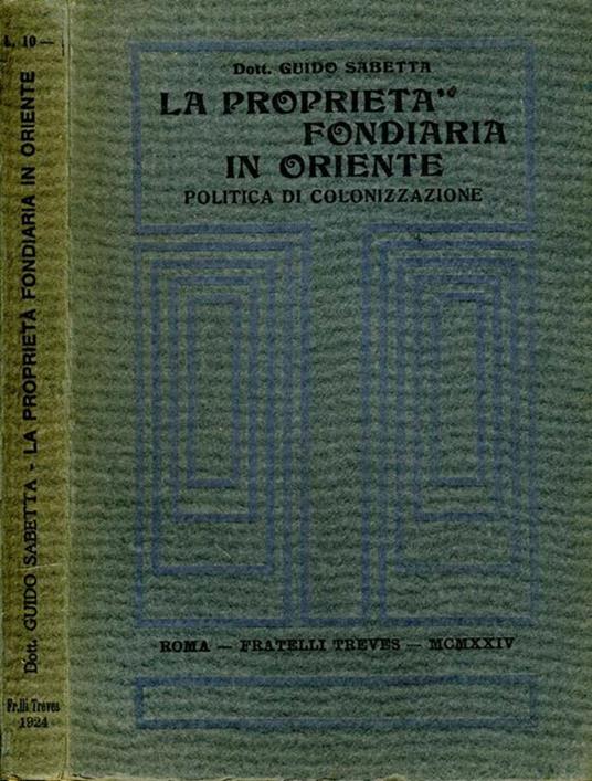La Proprietà Fondiaria in Oriente. Politica di colonizzazione - Guido Sabetta - copertina