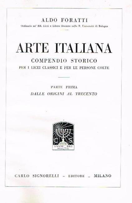 Arte italiana. Compendio storico per I licei classici e per le persone colte - Aldo Foratti - copertina