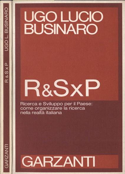 R & S X P. Ricerca e Sviluppo per Il Paese: Come Organizzare La Ricerca Nella Realtà Italiana - Ugo L. Businaro - copertina