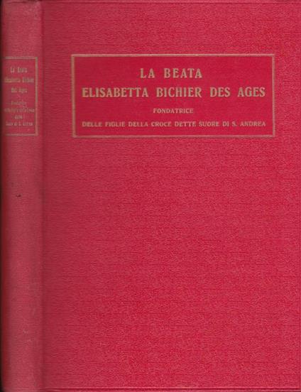 La beata Elisabetta Bichier Des Ages. Fondatrice delle figlie della Croce dette Suore di S. Andrea 1773-1838 - P. Rigaud - copertina