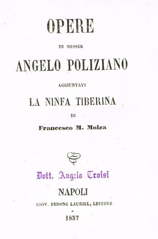 Opere. Aggiuntavi la ninfa tiberina di francesco m. Molza - Angelo Poliziano - copertina