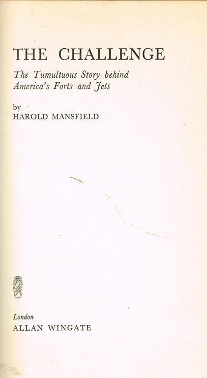 The challenge. The tumultuous story behind americàs forts and jets - Harold Mansfield - copertina