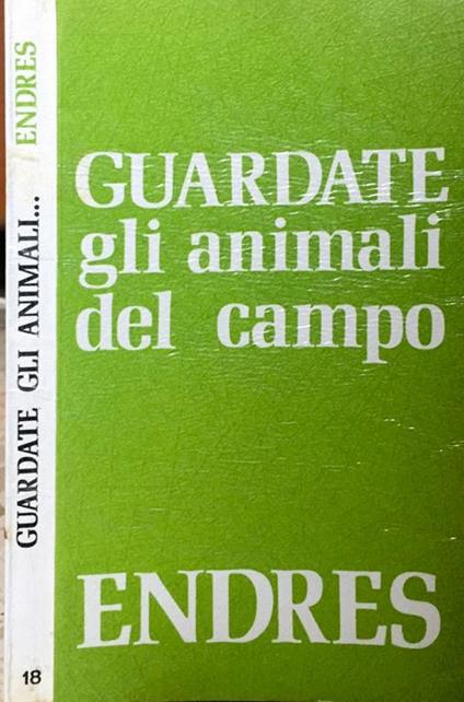 Guardate gli animali del campo. L'etologia a servizio dell'etica - Josef Endres - copertina