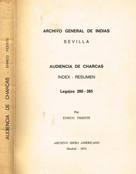 Audencia de charcas, index resumen. Archivo general de indias - Enrico Fidente - copertina