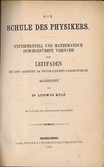 Die Schule des Physikers. Experimentell und Mathematisch Durchgefuhrte versuche Als Leitfaden Bei den Arbeiten Im Physikalischen Laboratorium