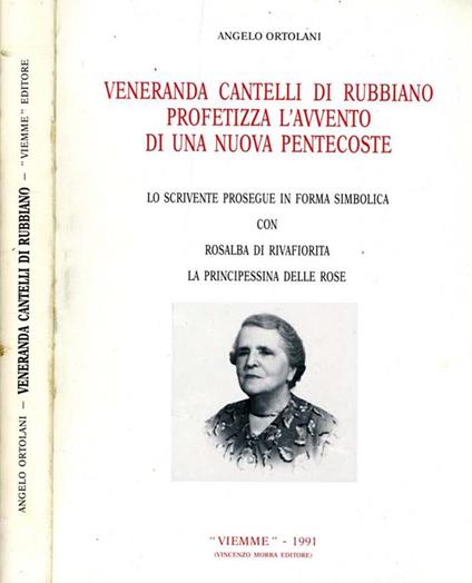 Veranda Cantelli di Rubbiano Profitezza L'Avvento di Una Nuova Pentecoste. Lo scrivente prosegue in forma simbolica con rosalba di rifiorita la principessa delle rose - Angelo Ortolani - copertina