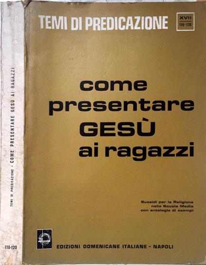 Come presentare Gesù ai ragazzi. Sussidi per la religione nella Scuola Media con antologia i esempi - Pietro Righetto - copertina