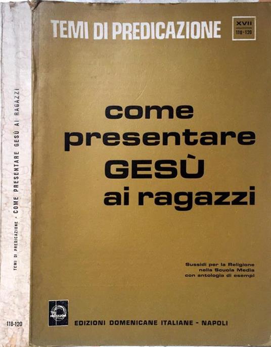 Come presentare Gesù ai ragazzi. Sussidi per la religione nella Scuola Media con antologia i esempi - Pietro Righetto - copertina