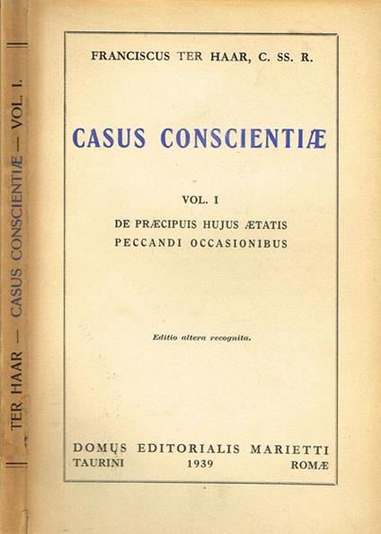 Casus Conscientiae Vol.I. De Praecipuis Hujus Aetatis Peccandi Occasionibus - Franciscus Ter Haar - copertina