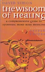 The wisdom of healing. A comprehensive guide to Ayurvedic Mind-Body medicine