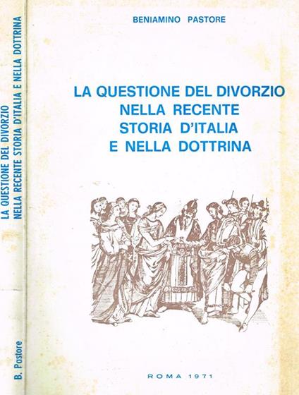 La questione del divorzio nella recente storia d'italia e nella dottrina - Beniamino Pastore - copertina