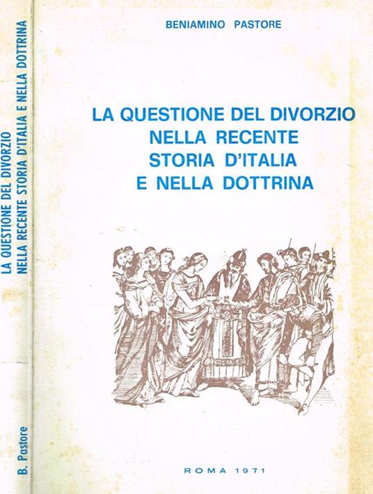 La questione del divorzio nella recente storia d'italia e nella dottrina - Beniamino Pastore - copertina