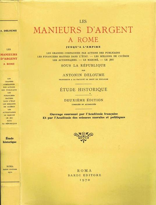 Les Manieurs d'Argent a Rome. Jusqùa? l'Empire: les Grandes Compagnies par Actions des Publicains, les Financiers Maitres dans l'Etat. Les Millions de Cice?ron. Les actionnaires. Le Marche?. Le Jeu. E?tude Historique - Antonin Deloume - copertina