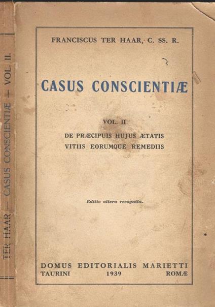 Casus Coscientiae Vol. II. De praecipuis hujus aetatis vitIIs eorumque remedIIs - Franciscus Ter Harr - copertina