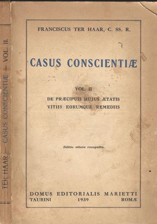 Casus Coscientiae Vol. II. De praecipuis hujus aetatis vitIIs eorumque remedIIs - Franciscus Ter Harr - copertina