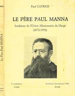 Le pere paul manna. Fondateur de l'union missionnaire du clergé 1872 1952