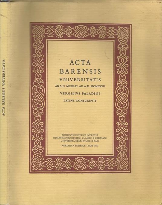 Acta Barensis Universitatis. Ab a. D. Mcmlvi ad a. D. McmlXVII - Virgilio Paladini - copertina
