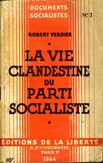 La Vie Clandestine Du Parti Socialiste. 1940-1944