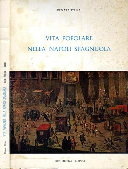 Vita Popolare Nella Napoli Spagnuola - Renata D'Elia - copertina