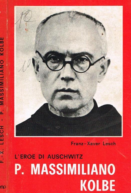 P. Massimiliano Kolbe. L'Eroe di Auschwitz - Franz Xaver Lesch - copertina