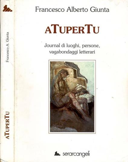 Atupertu. Journal di luoghi persone vagabondaggi letterari - Francesco Alberto Giunta - copertina