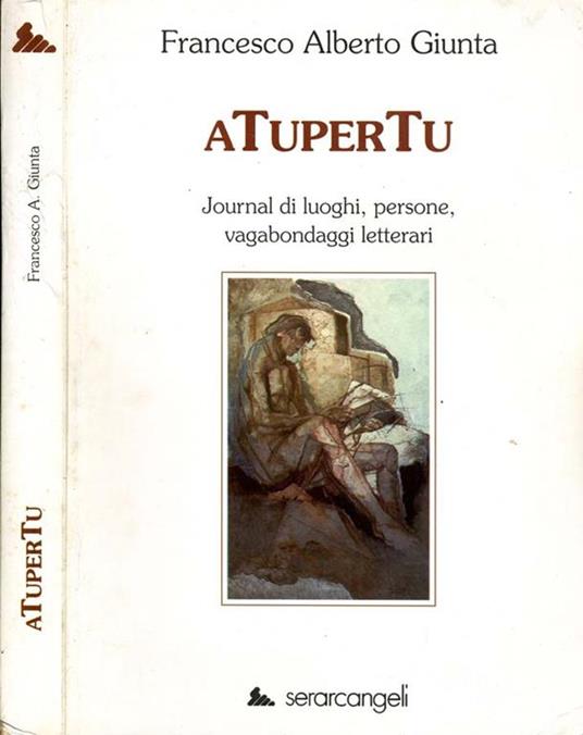 Atupertu. Journal di luoghi persone vagabondaggi letterari - Francesco Alberto Giunta - copertina