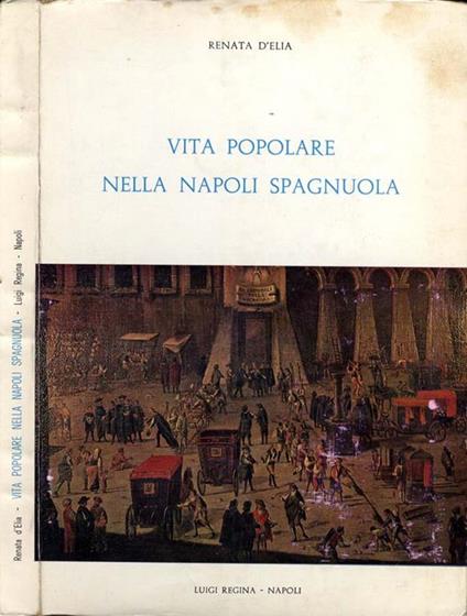 Vita Popolare Nella Napoli Spagnuola - Renata D'Elia - copertina