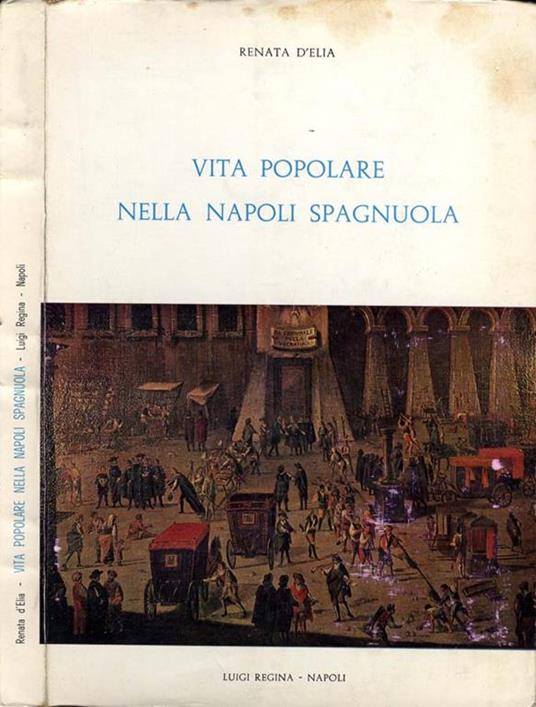 Vita Popolare Nella Napoli Spagnuola - Renata D'Elia - copertina