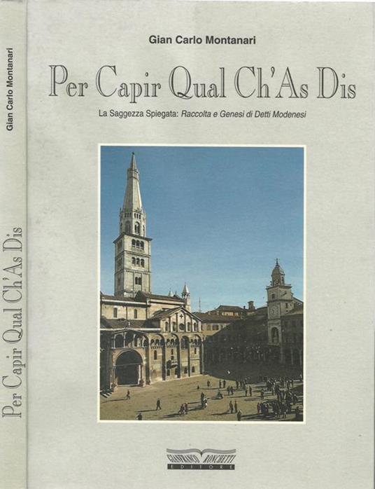Per Capir Qual Ch'As Dis. La Saggezza spiegata: Raccolta e Genesi di Detti Modenesi - Gian Carlo Montanari - copertina