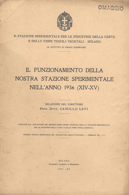 Il funzionamento della nostra stazione sperimentale nell'anno 1936 (XIV-XV). Estratto dal \ bollettino del reparto fibre tessili vegerali della R. Stazione Sperimentale per le industrie della carta e delle fibre tessili vegetali \"" - Cesare Levi - copertina