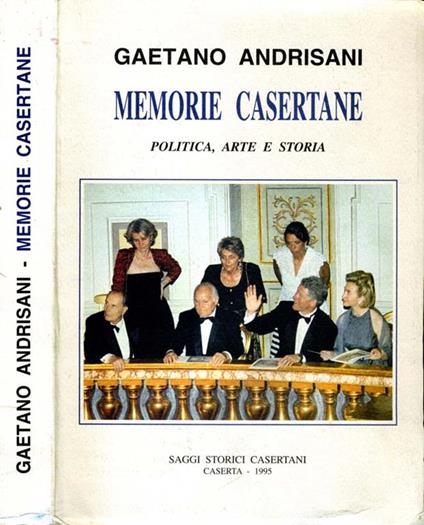 Memorie Casertane. Politica arte e storia - Gaetano Andrisani - copertina