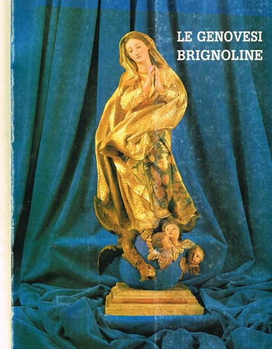 Le genovesi brignoline nel 350° anniversario della loro fondazione. Storia, arte e benemerenze sociali - Riccardo Magaglio - copertina