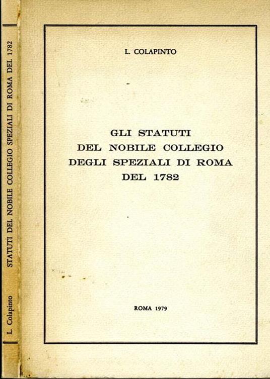 Gli Statuti del Nobile Collegio degli Speziali di Roma del 1782 - Leonardo Colapinto - copertina