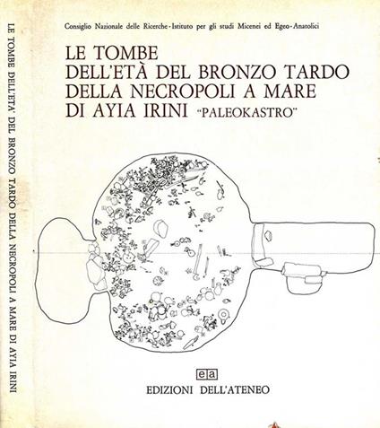 Le Tombe dell'Età del Bronzo Tardo della Necropoli a Mare di Ayia Irini \Paleokastro\"" - Paolo E. Pecorella - copertina