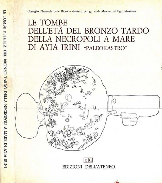 Le Tombe dell'Età del Bronzo Tardo della Necropoli a Mare di Ayia Irini \Paleokastro\"" - Paolo E. Pecorella - copertina