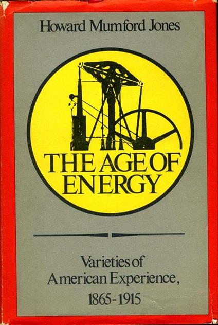 The Age of Energy. Varieties of american experience 1865-1915 - Howard Mumford Jones - copertina