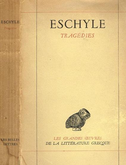 Tragedies. Les suppliantes, les perses, les sept contre thebes, promethee enchainé, orestie - Eschilo - copertina