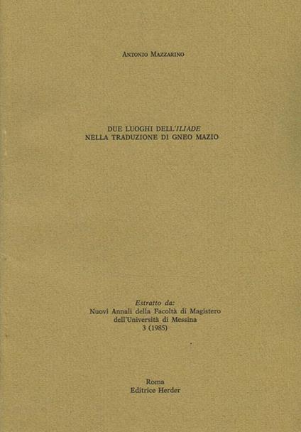 Due Luoghi Dell'Iliade Nella Traduzione Di Gneo Mazio. Estratto Da Nuovi Annali Della Facoltà Di Magistero Dell'Università Di Messina - Antonio Mazzarino - copertina