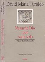 Neache Dio può stare solo. Veglie eucaristiche