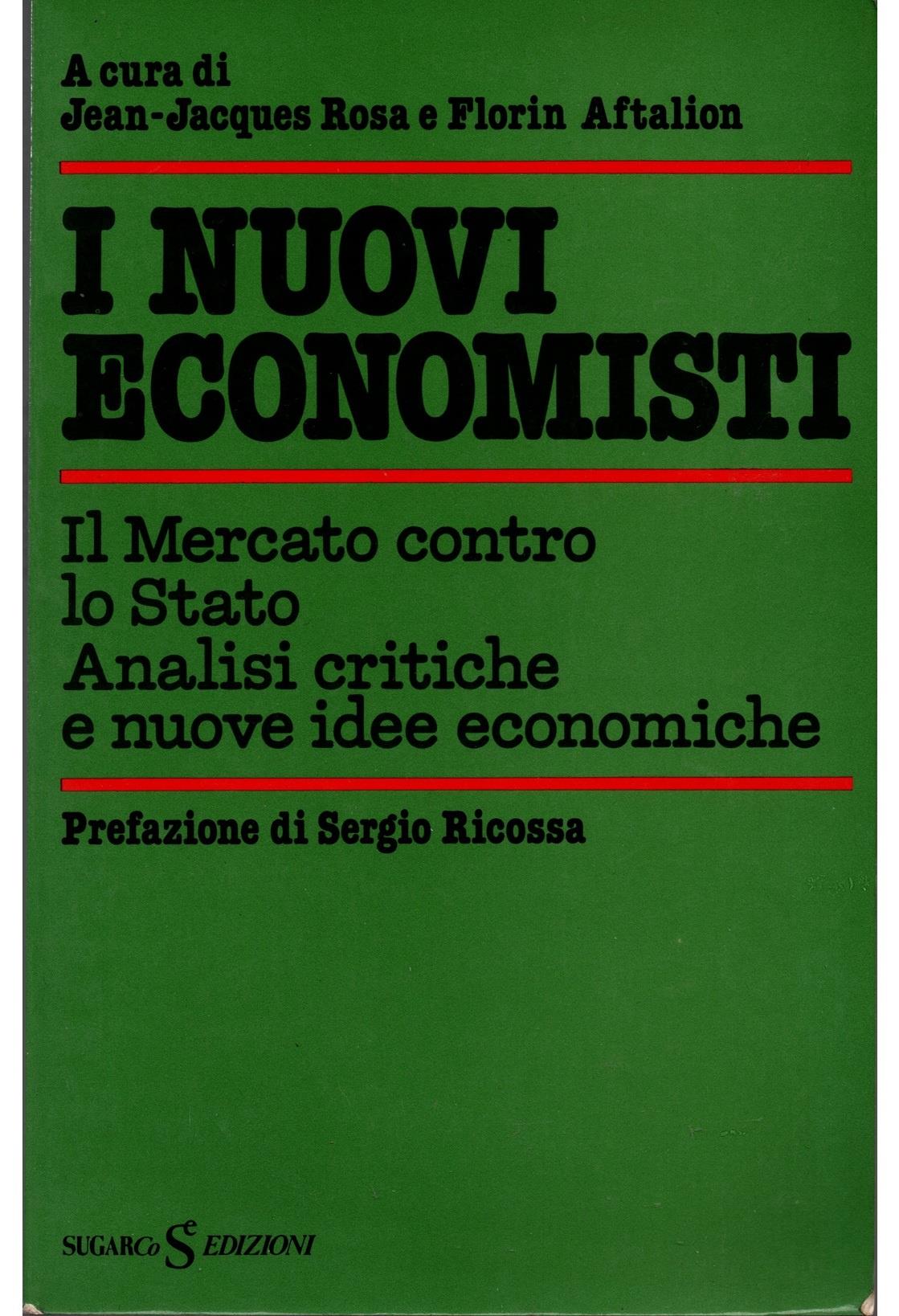 I nuovi economisti a cura di Jean-Jacques Rosa e Florin Aftalion. Il mercato contro lo stato analisi critiche e nuove idee economiche