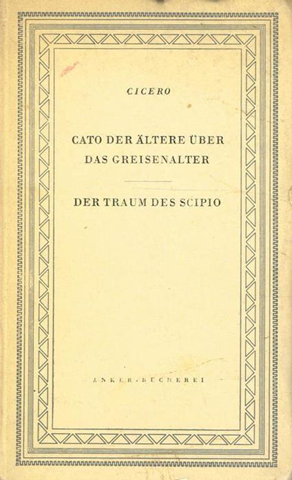 Cato Der Altere Uber Das Greisenalter. Der Traum Des Scipio - M. Tullio Cicerone - copertina
