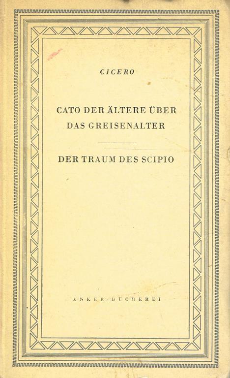 Cato Der Altere Uber Das Greisenalter. Der Traum Des Scipio - M. Tullio Cicerone - copertina