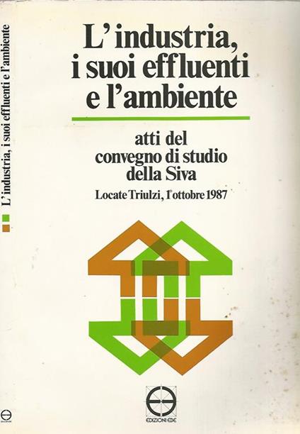 L' industria, i suoi effluenti e l'ambiente. Atti del convegno di studio della Siva - copertina